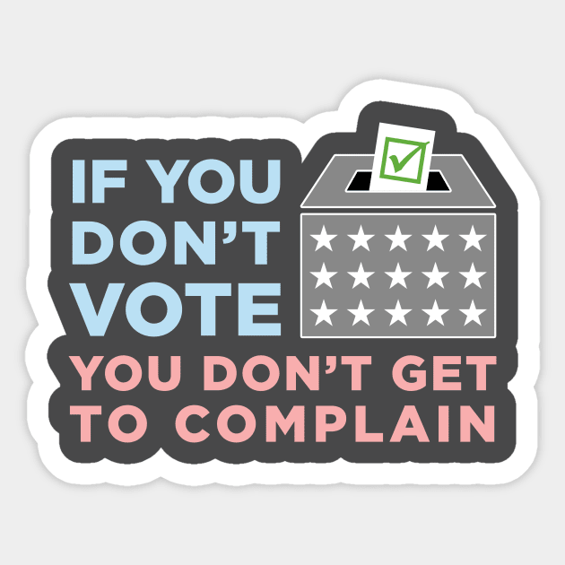 If You Don't Vote, You Don't Get to Complain Sticker by BuzzBenson